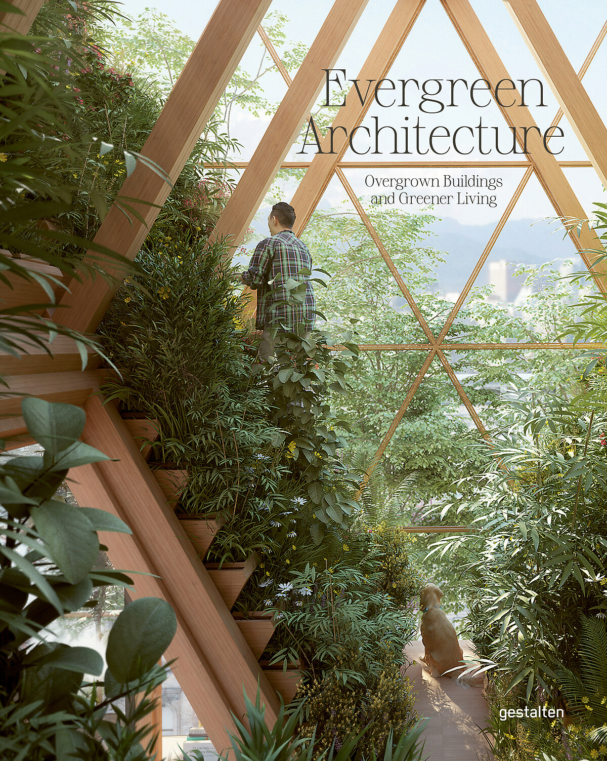 Evergreen Architecture Overgrown Buildings and Greener Living &copy; Die Gestalten Verlag GmbH & Co. KG, Berlin 2021